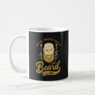 Vintage Who Needs Hair with Beard Like This Quote Coffee Mug