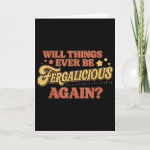 Vintage Will Things Ever Be Fergalicious Again Fun Card