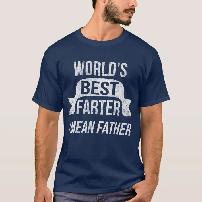 World's Greatest Farter I Mean Father T-Shirt Dad Father's Day Tee