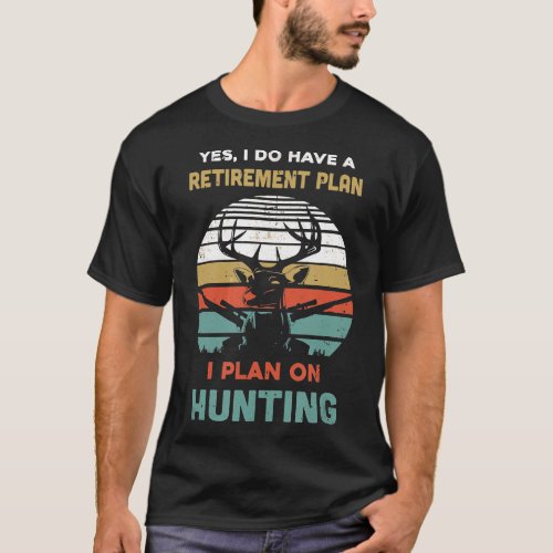 Vintage Yes I Do Have A Retirement Plan On Hunting T_Shirt