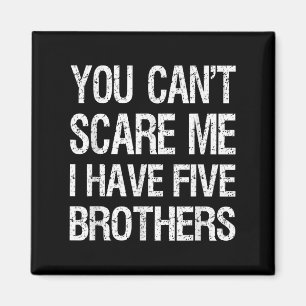 Vintage You Can’t E Me I Have Five Brothers Funny  Magnet