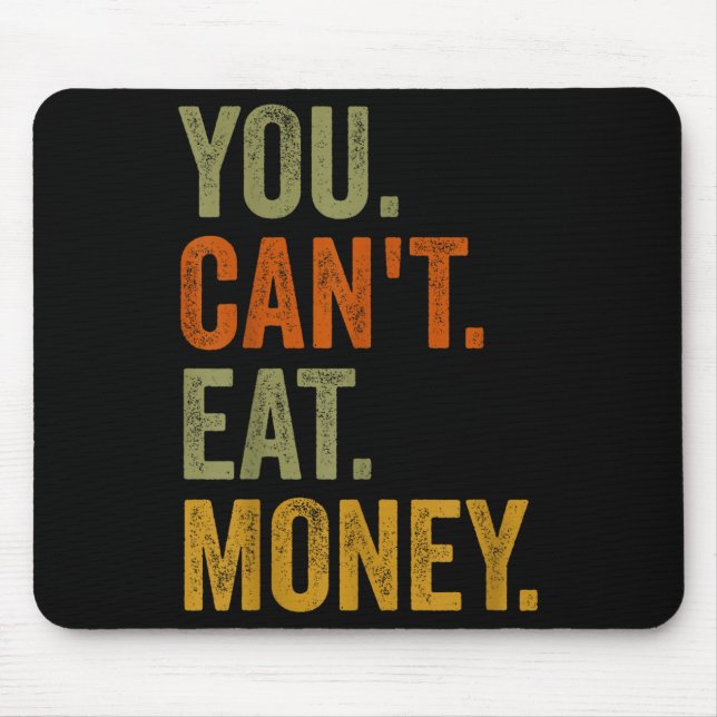 Vintage You Can't Eat Money  Mouse Pad (Front)