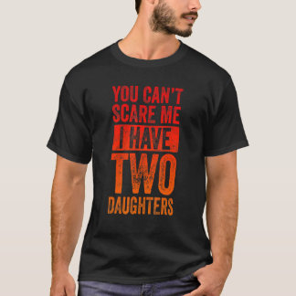 Vintage You Can't Scare Me I Have Two Daughters Re T-Shirt