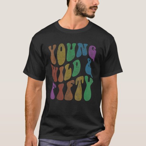 Vintage YOUNG WILD  FIFTY Retro 50th Birthday Gro T_Shirt