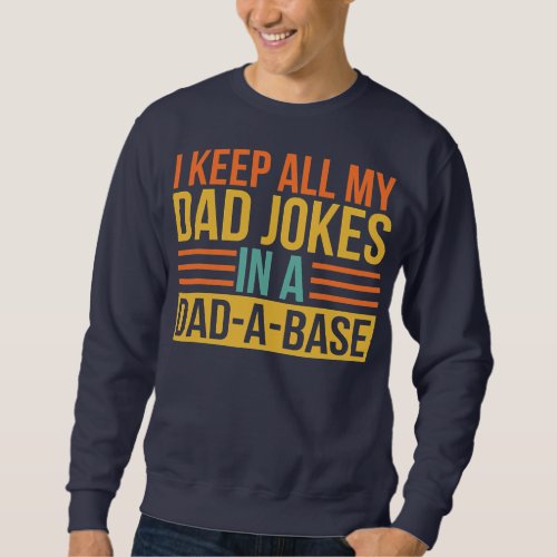 VintageI Keep All My Dad Jokes In A Dad A Base Sweatshirt