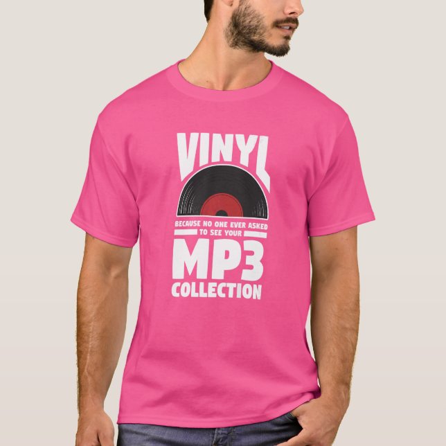 Vinyl Because No One Ever Asked To See Your Mp3 Co T-Shirt (Front)
