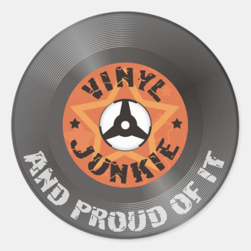 Vinyl Junkie _ And Proud of It Classic Round Sticker