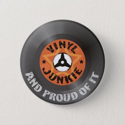 Vinyl Junkie _ And Proud of It Pinback Button