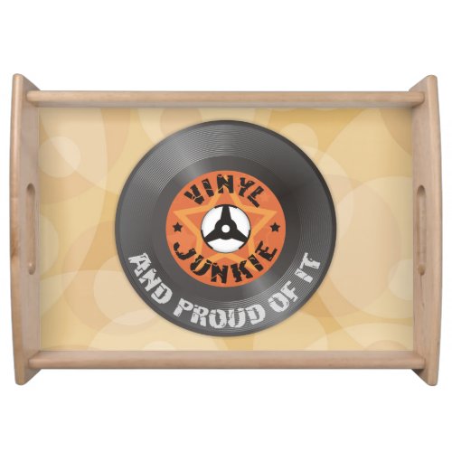 Vinyl Junkie _ And Proud of It Serving Tray