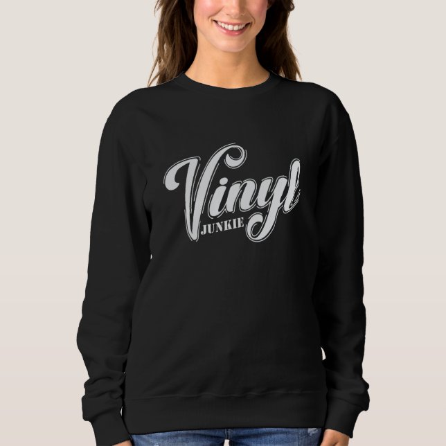Vinyl Junkie Record Music Song Sweatshirt (Front)