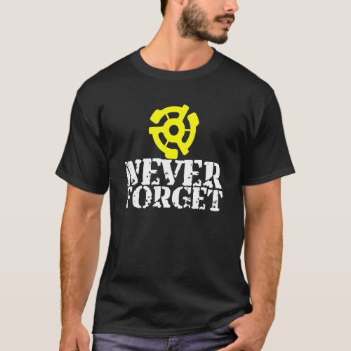Vinyl Record 45 Rpm Spindle Adapter Never Forget T_Shirt