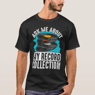 Vinyl Record Collecting  Ask Me About My Record 1 T-Shirt