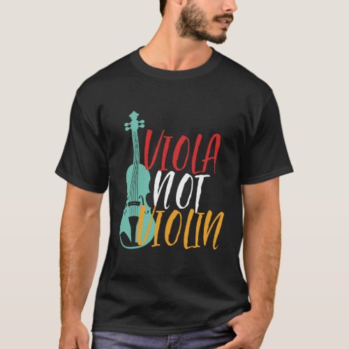 Viola Not Violin Funny Violist Orchestra Music T_Shirt