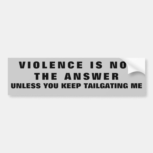 Violence is Not the Answer Except For Tailgating Bumper Sticker (Front)
