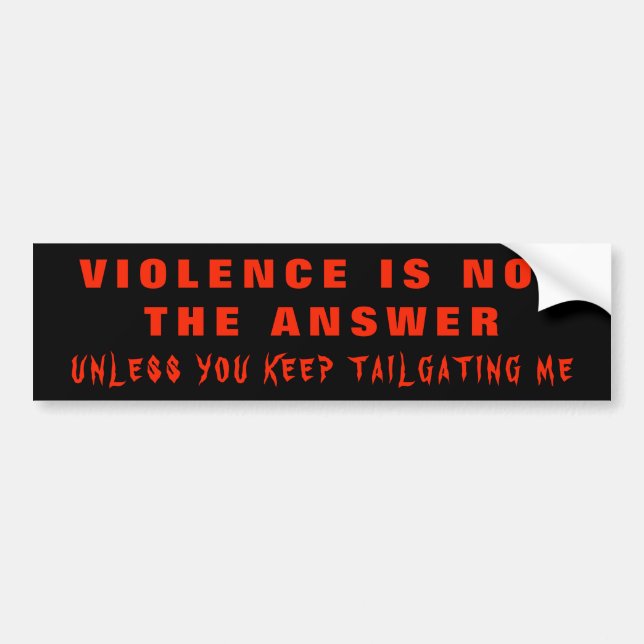 Violence is Not the Answer Unless... Bumper Sticker (Front)