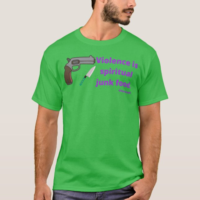 Violence is spiritual junk food Peter Kreeft T-Shirt (Front)