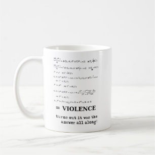 Violence Is The Answer Funny Mug Humor
