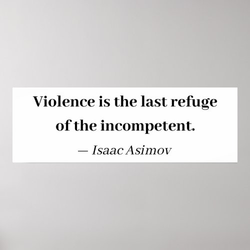 Violence is the last refuge of the incompetent poster