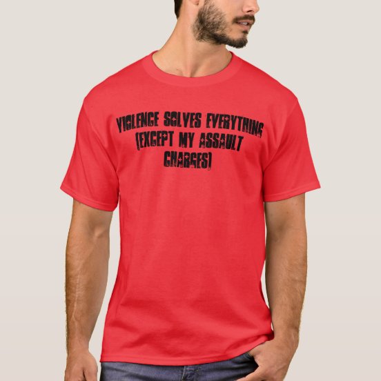 Violence Solves Everything T-Shirts - T-Shirt Design & Printing | Zazzle