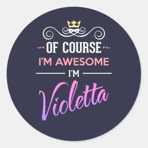 Violetta Of Course Im Awesome Name Classic Round Sticker