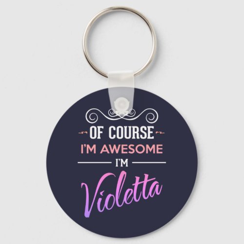 Violetta Of Course Im Awesome Name Keychain