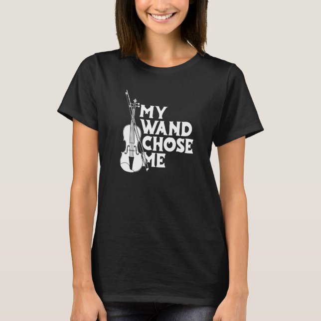 Violin Fiddle Fiddler - Violinist My Wand Chose Me T-Shirt (Front)