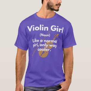 Violin Girl Definition noun Like a Normal Girl Onl T-Shirt
