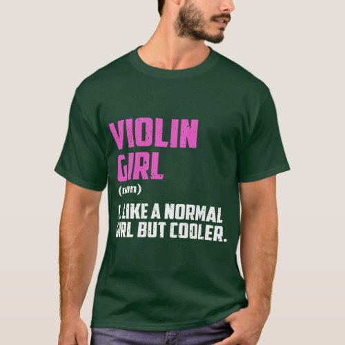 Violin Girl Like A Normal Girl But Cooler T_Shirt