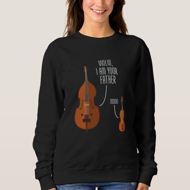 Violin I am Your Father Fiddle Player Viola Cello Sweatshirt (Front)