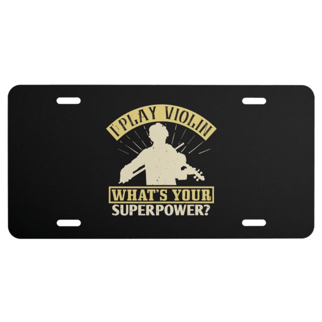 Violin -I Play Violin. Your Superpower? License Plate (Front)