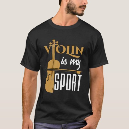 Violin Is My Sport Instrument Violinist Gift Violi T_Shirt