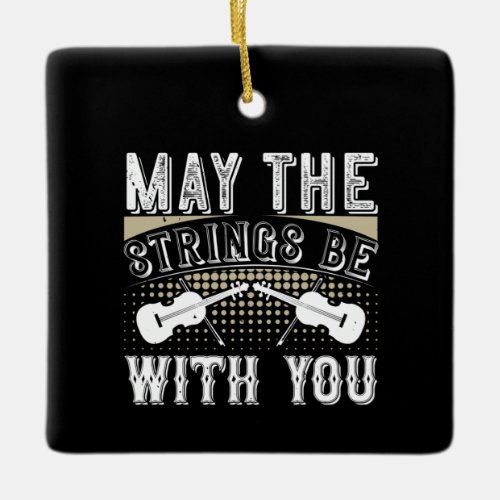 Violin _ May The Strings Be With You Ceramic Ornament
