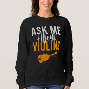 Violin Musician Ask me about Violins Player Sweatshirt