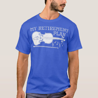 Violin My retirement PlanTShirt T-Shirt