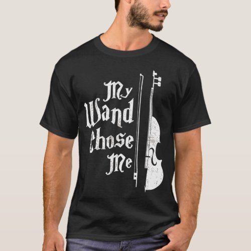 Violin  My Wand Chose Me Magic Wizard  2 T_Shirt