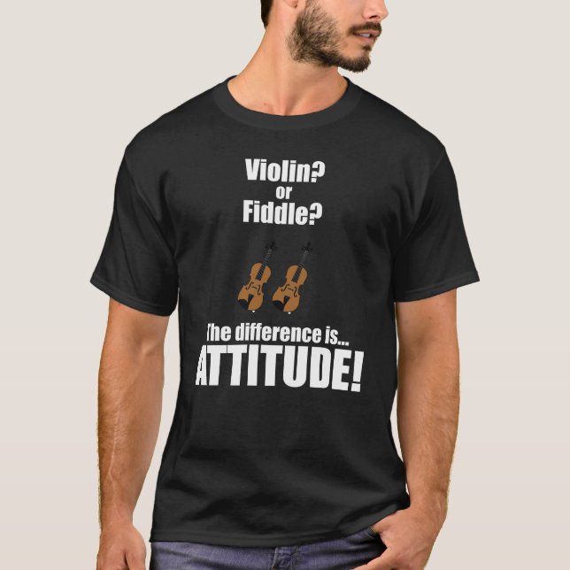 Violin or Fiddle The Difference is Attitude T-Shirt (Front)
