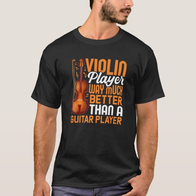 Violin Player Better Than Guitar Player Violinist  T-Shirt (Front)