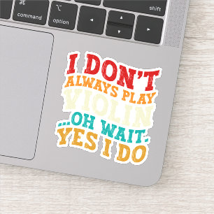 Violin Player Oh Wait Yes I Do Birthday Fiddler Sticker