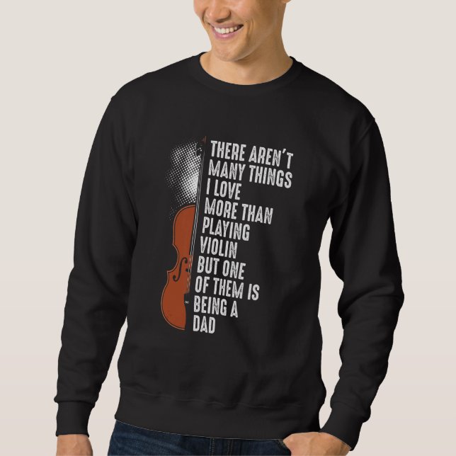 Violin Player Violinist Classical Music Dad Father Sweatshirt (Front)