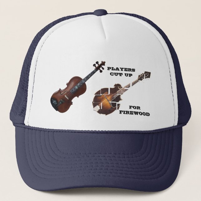 VIOLIN PLAYERS CUT UP MANDOLINS FOR FIREWOOD TRUCKER HAT (Front)