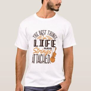 Violin The Best Things In Life Have Strings Attach T-Shirt