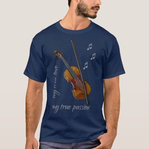 Violin True Love Music Instrument Hobby Passion T_Shirt