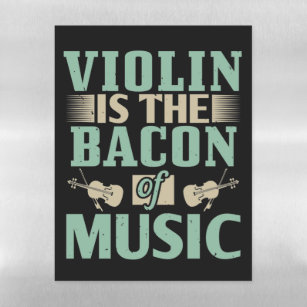 Violin - Violin Is The Bacon Of Music Magnetic Dry Erase Sheet