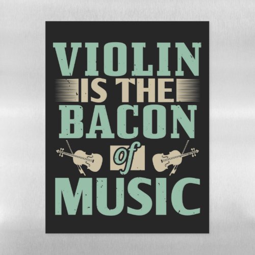 Violin _ Violin Is The Bacon Of Music Magnetic Dry Erase Sheet