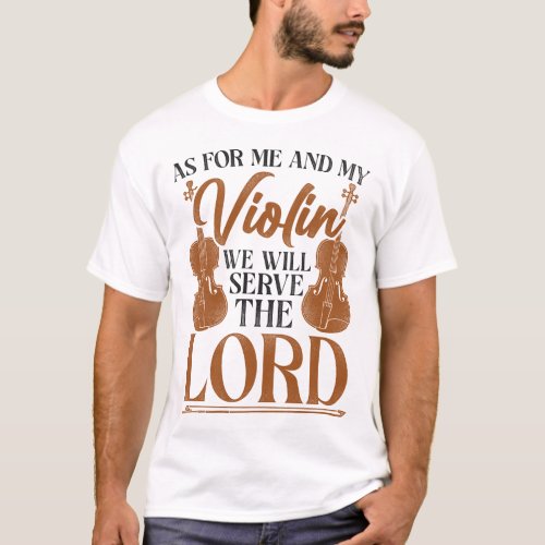 Violin Violinist As For Me And My Violin We Will T_Shirt