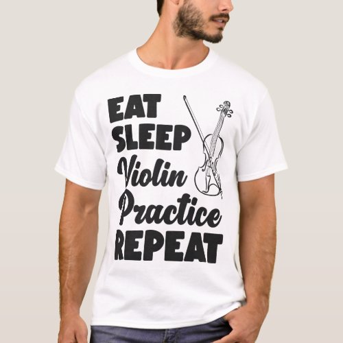 Violin Violinist Eat Sleep Violin Practice Repeat T_Shirt