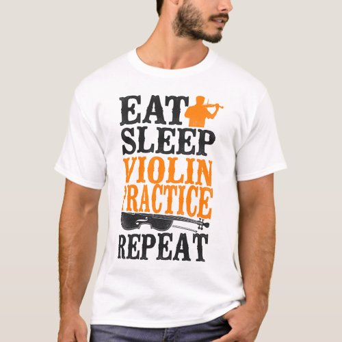 Violin Violinist Eat Sleep Violin Practice Repeat T_Shirt
