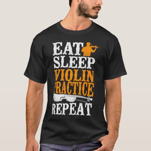 Violin Violinist Eat Sleep Violin Practice Repeat T_Shirt