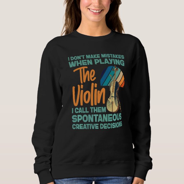 Violin Violinist I Don't Make Mistakes When Playin Sweatshirt (Front)