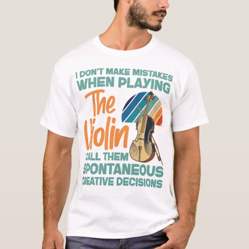Violin Violinist I Dont Make Mistakes When T_Shirt